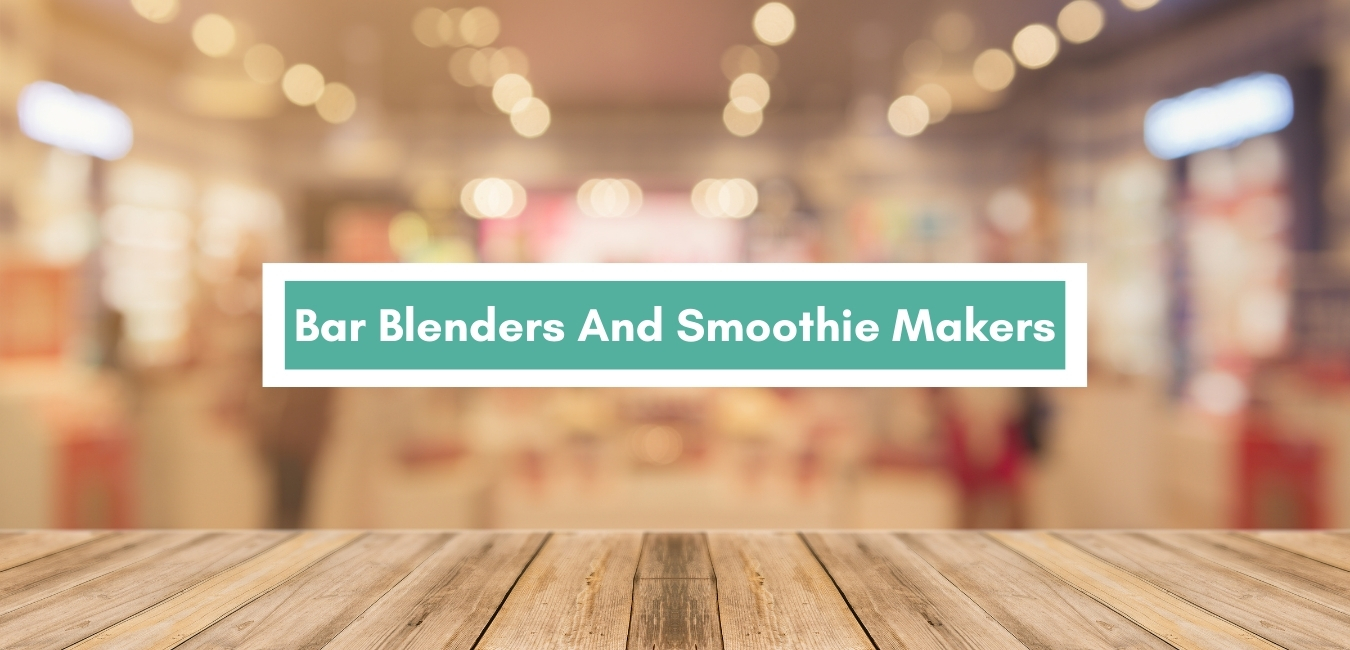 Bar Blenders And Smoothie Makers