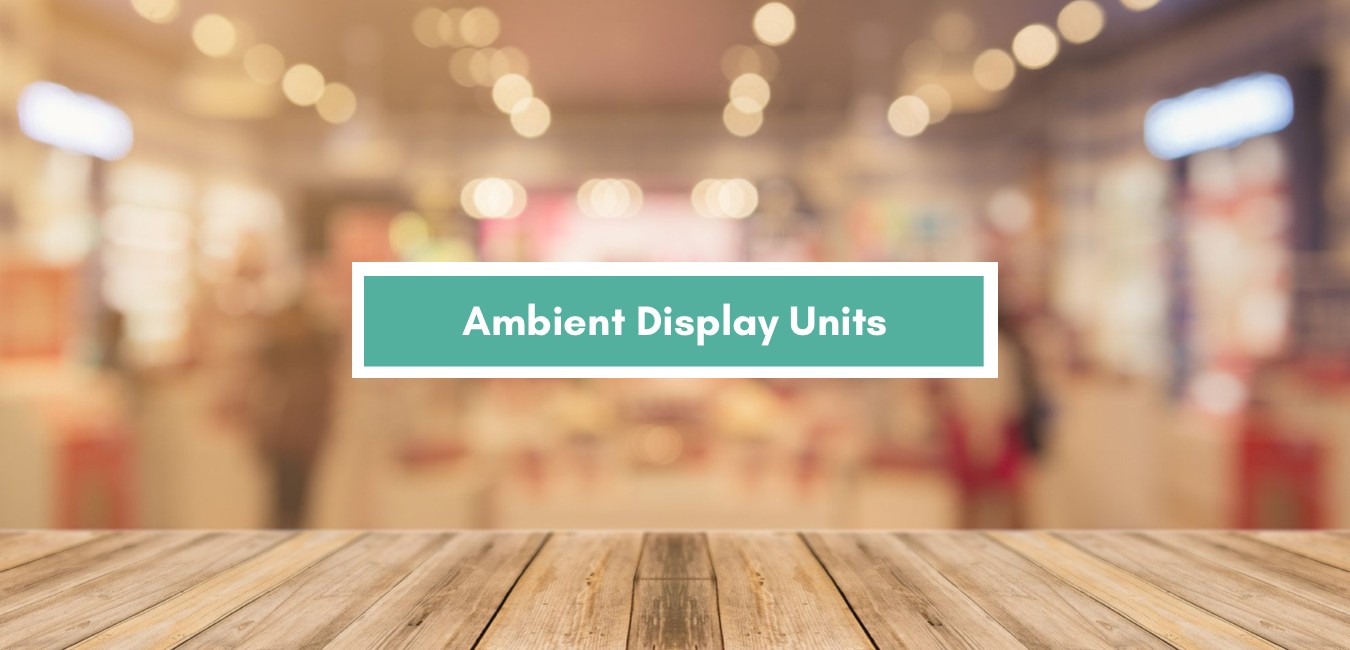 Ambient Display Units
